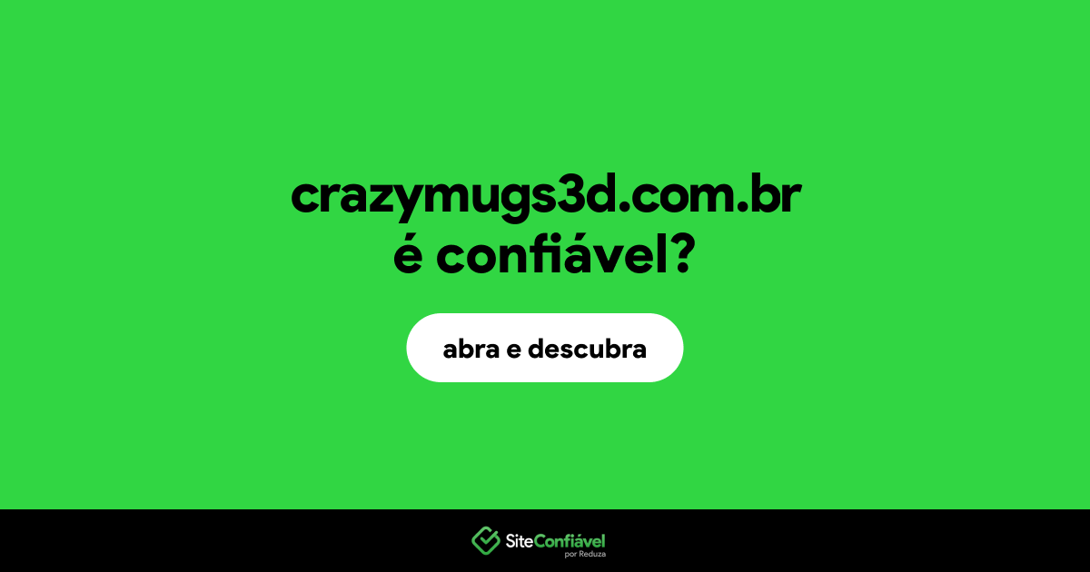 O site crazymugs3d.com.br é confiável?