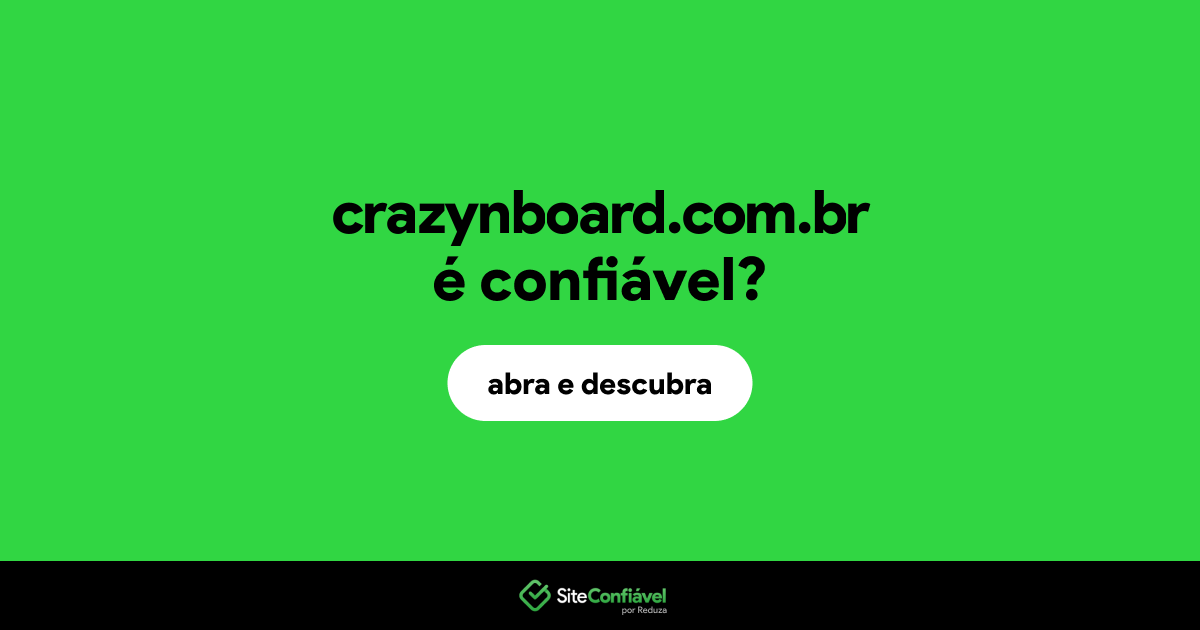 O site crazynboard.com.br é confiável?