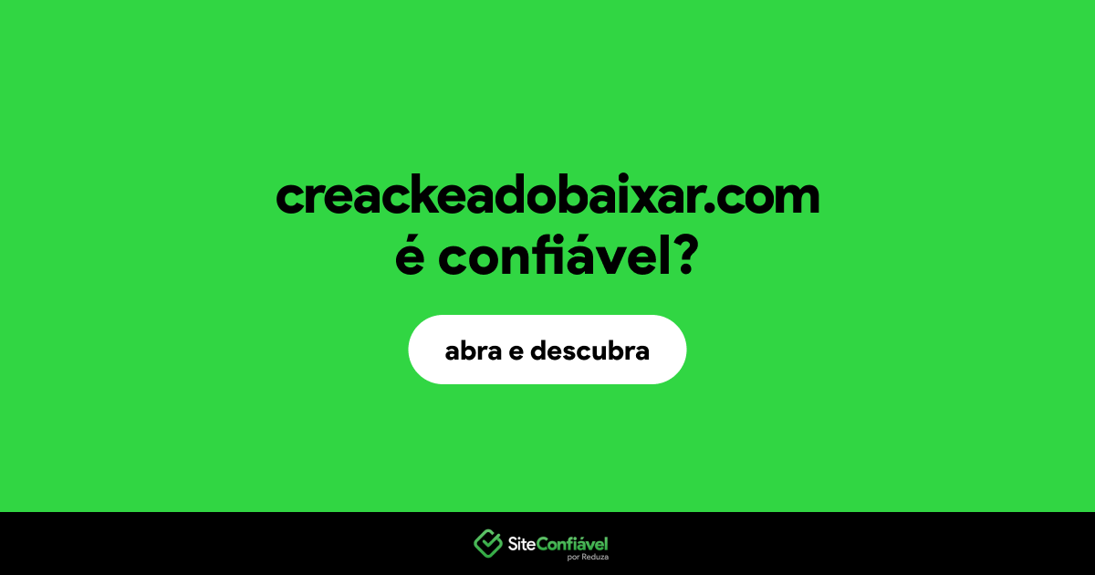 O site creackeadobaixar.com é confiável?