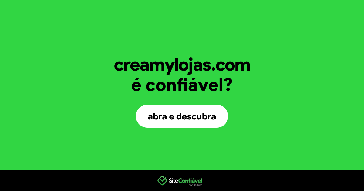 O site creamylojas.com é confiável?