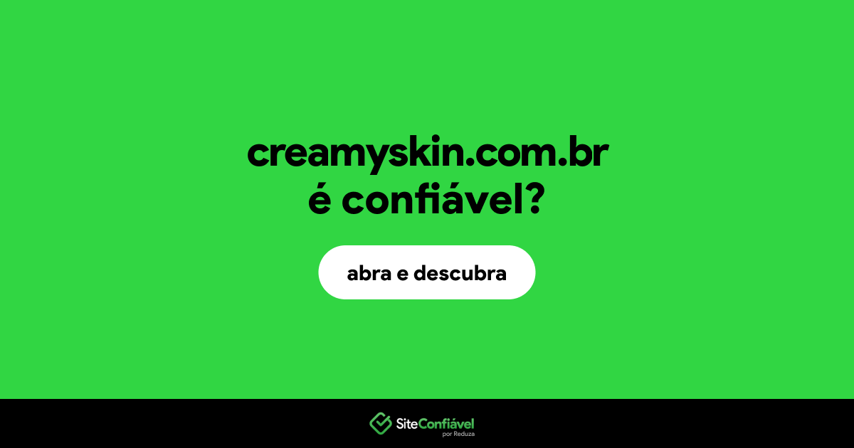O site creamyskin.com.br é confiável?