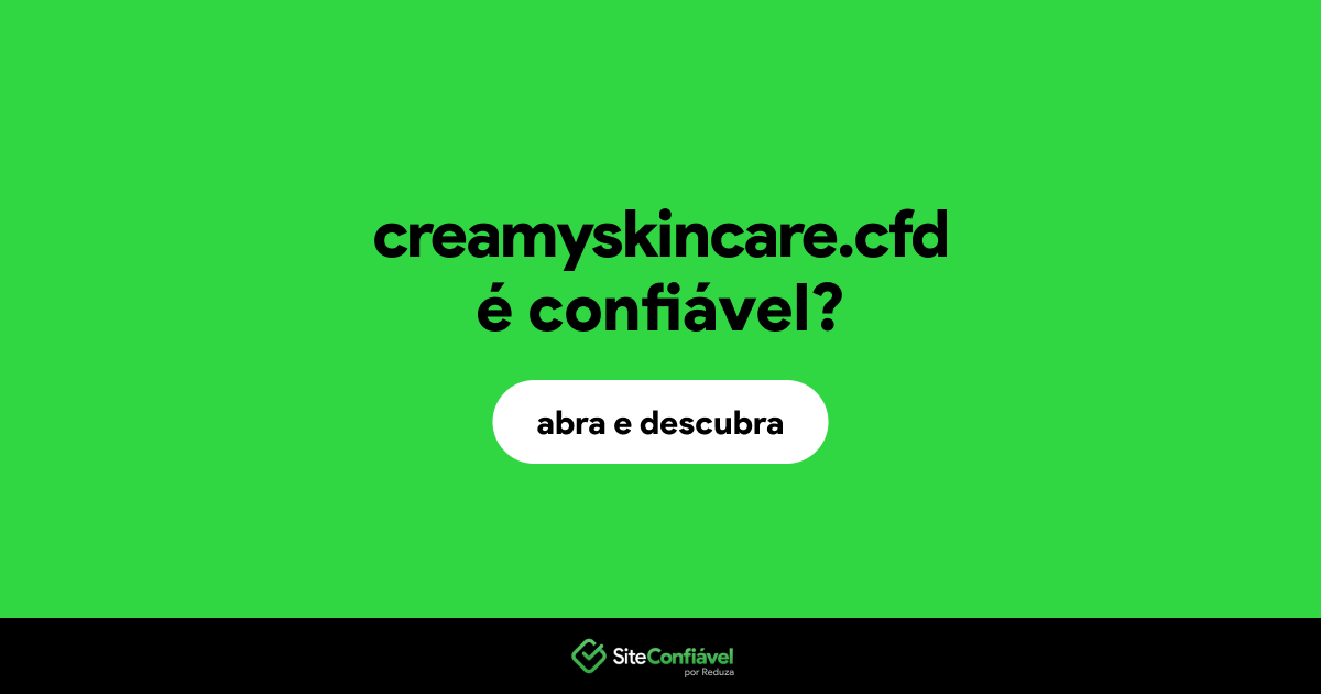 O site creamyskincare.cfd é confiável?