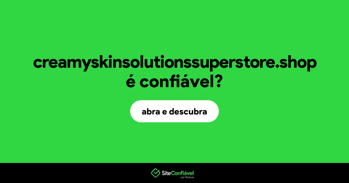 O site creamyskinsolutionssuperstore.shop é confiável?