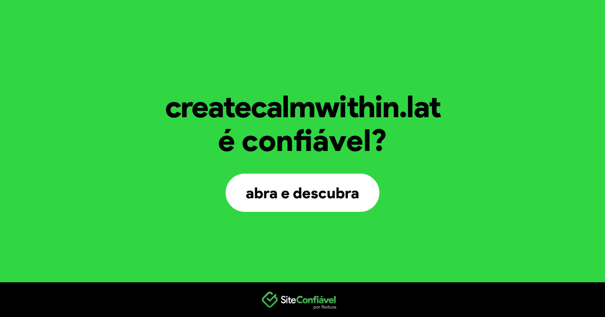 O site createcalmwithin.lat é confiável?