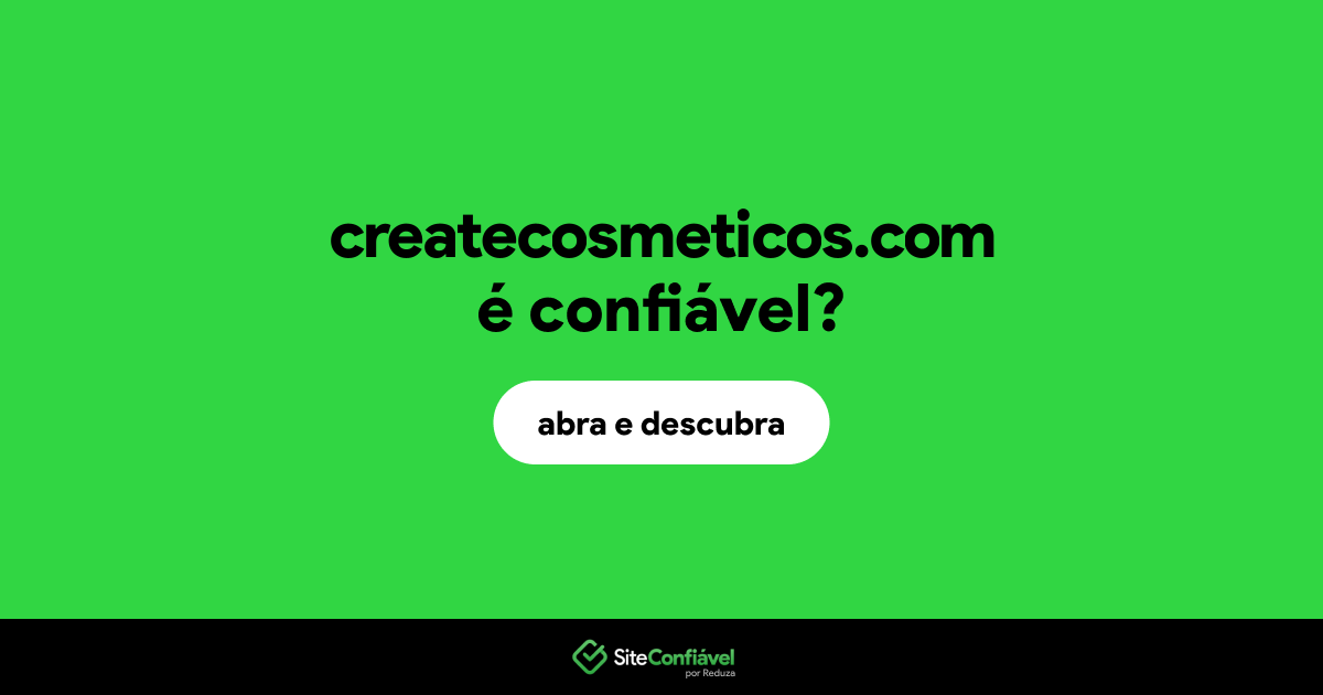 O site createcosmeticos.com é confiável?