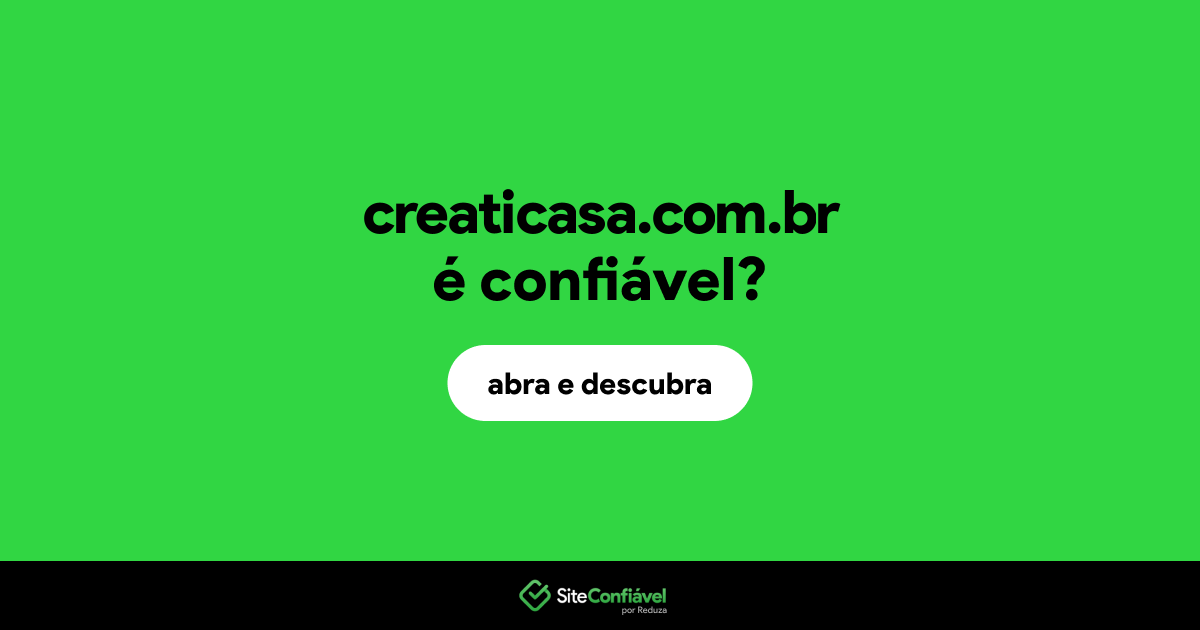 O site creaticasa.com.br é confiável?