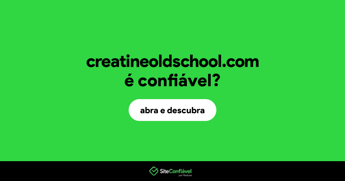O site creatineoldschool.com é confiável?