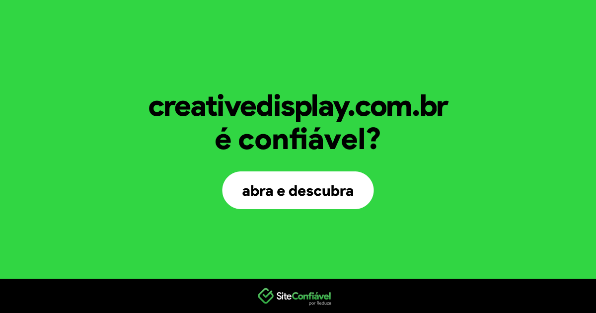 O site creativedisplay.com.br é confiável?