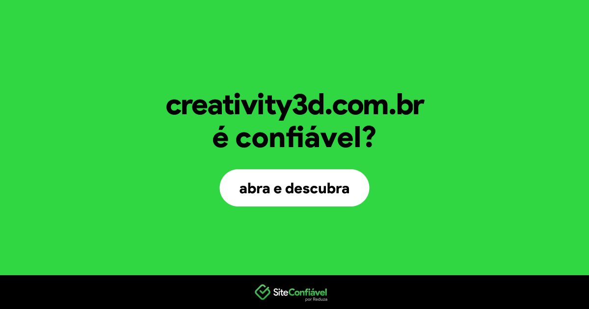 O site creativity3d.com.br é confiável?