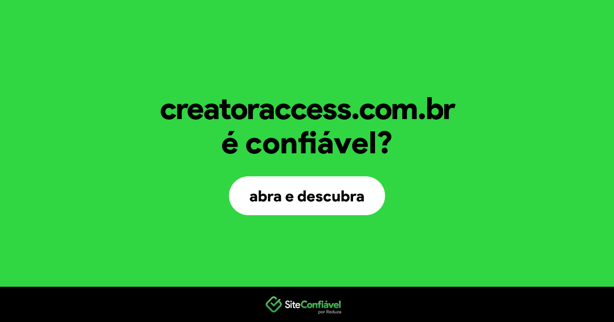 O site creatoraccess.com.br é confiável?