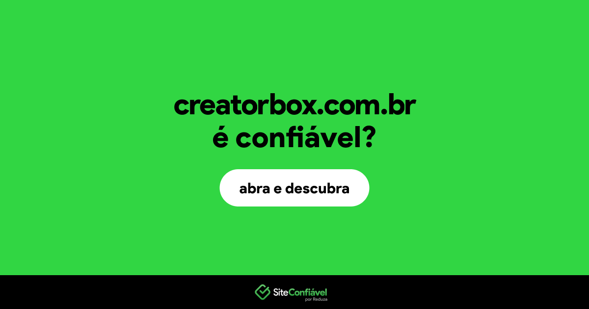 O site creatorbox.com.br é confiável?