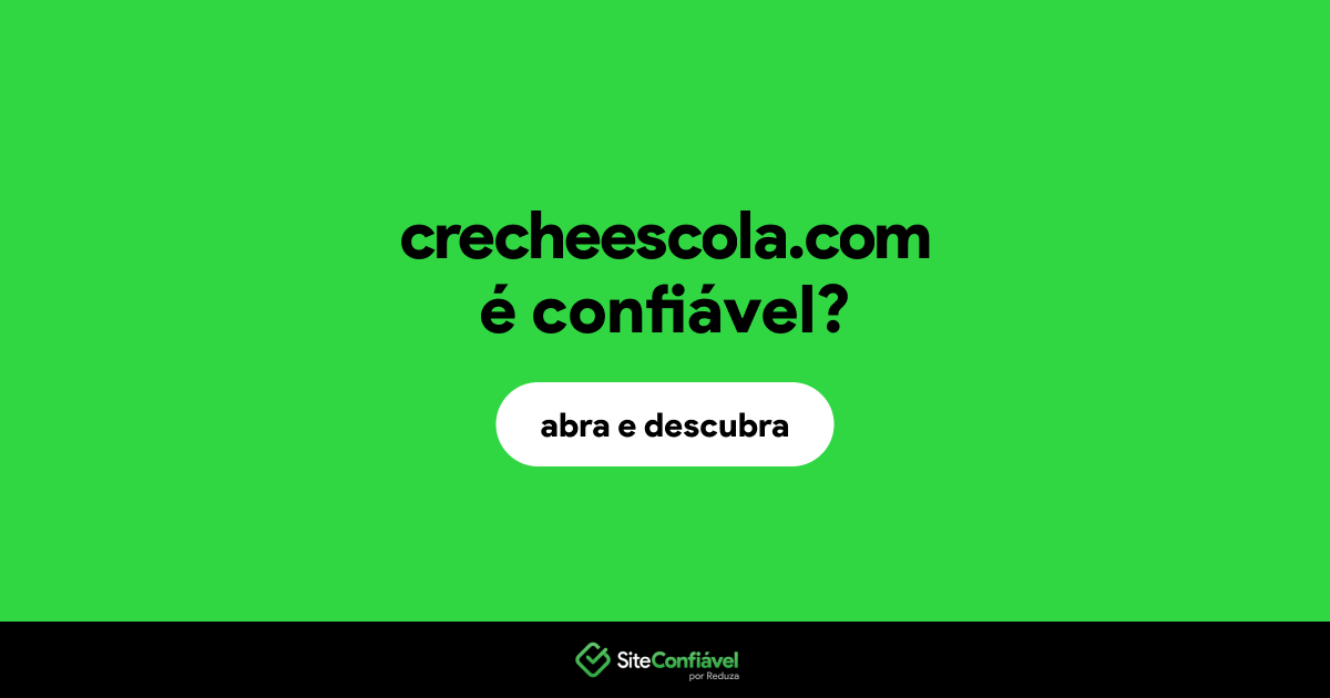 O site crecheescola.com é confiável?