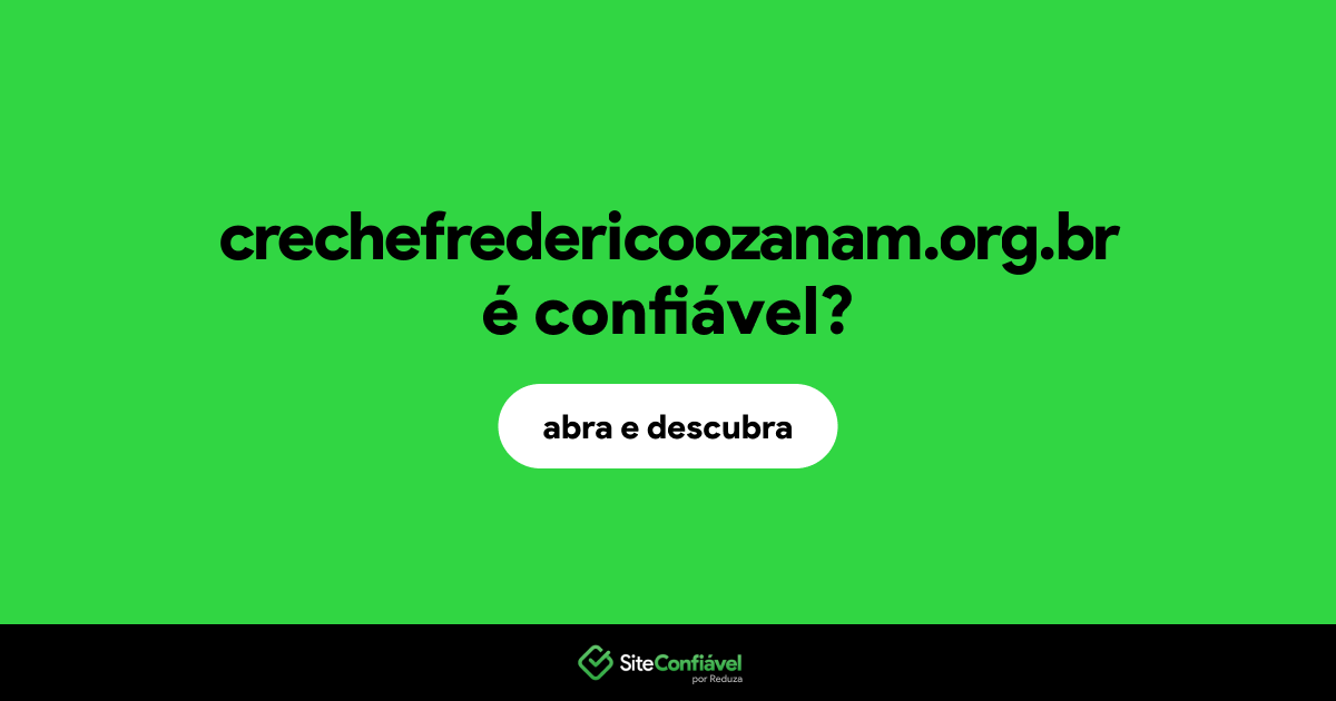 O site crechefredericoozanam.org.br é confiável?