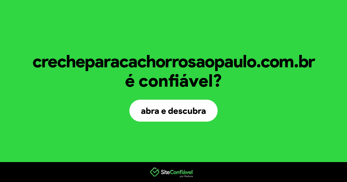 O site crecheparacachorrosaopaulo.com.br é confiável?