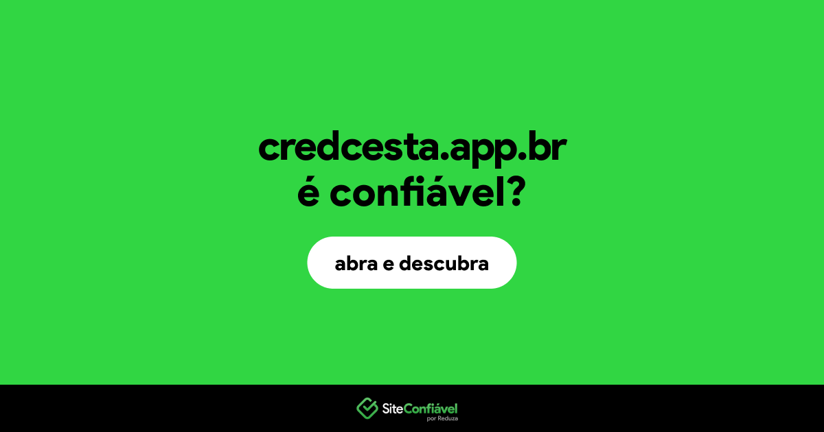 O site credcesta.app.br é confiável?