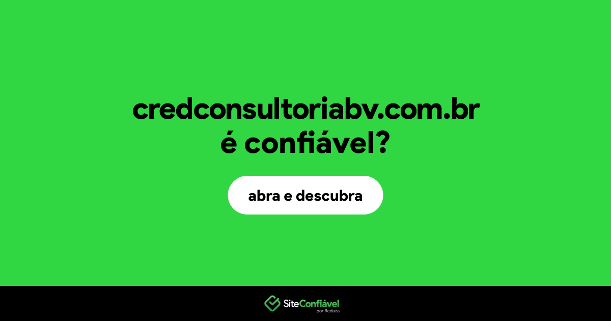 O site credconsultoriabv.com.br é confiável?