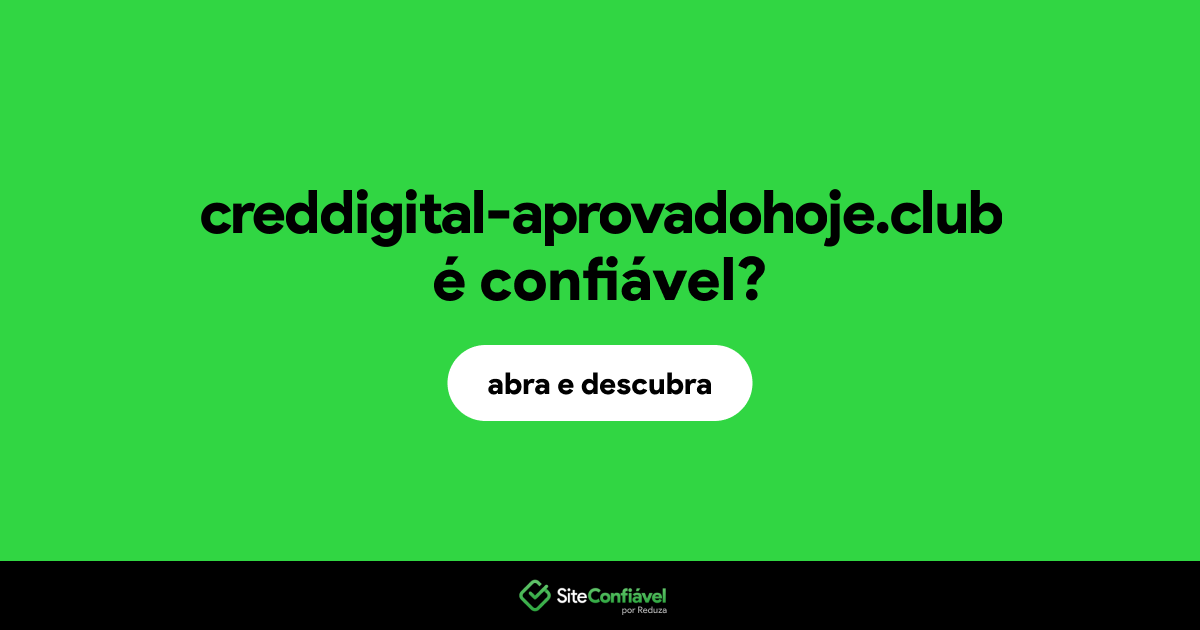 O site creddigital-aprovadohoje.club é confiável?