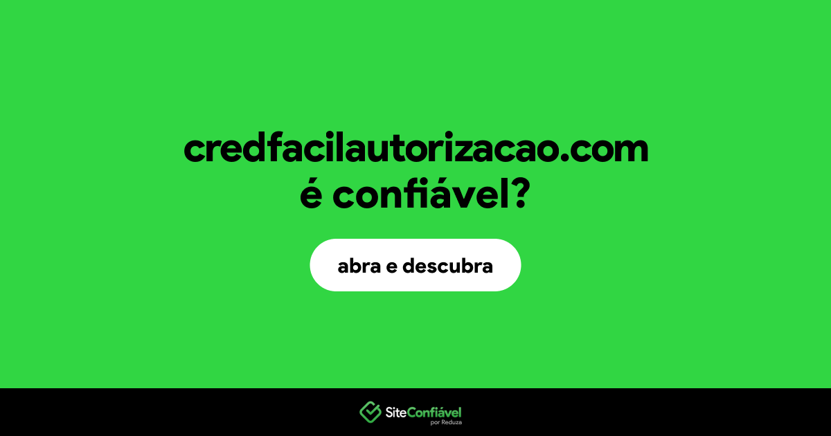 O site credfacilautorizacao.com é confiável?