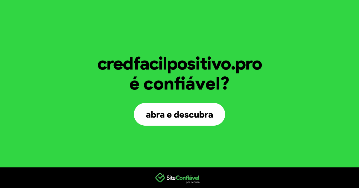 O site credfacilpositivo.pro é confiável?