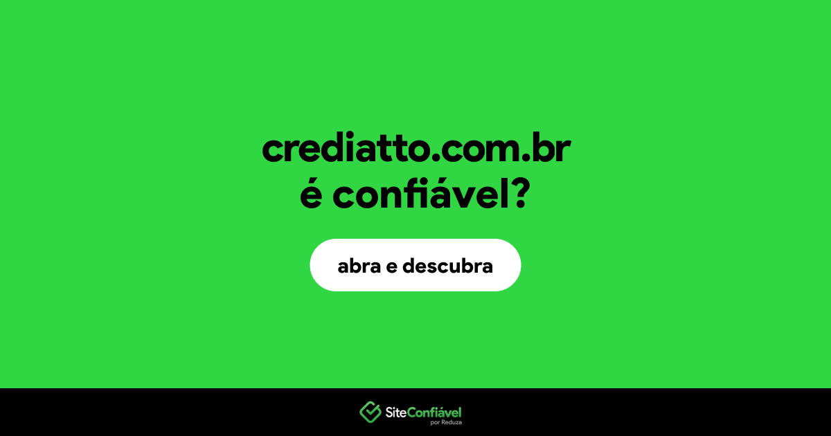 O site crediatto.com.br é confiável?