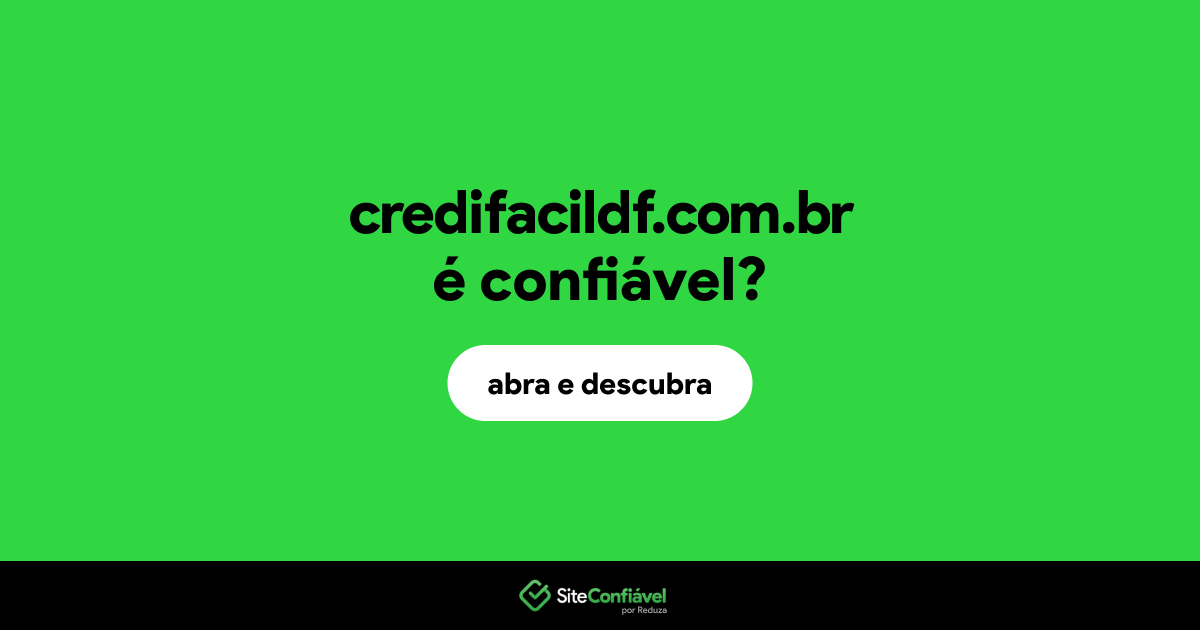 O site credifacildf.com.br é confiável?