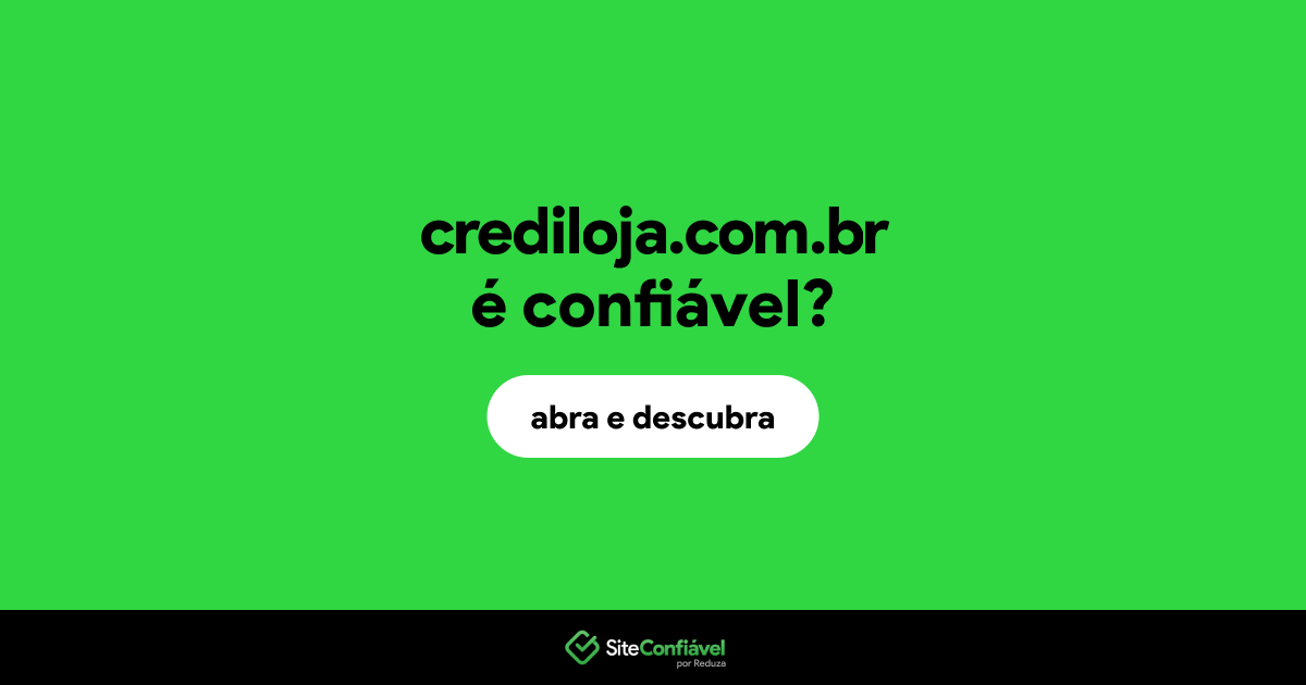 O site crediloja.com.br é confiável?