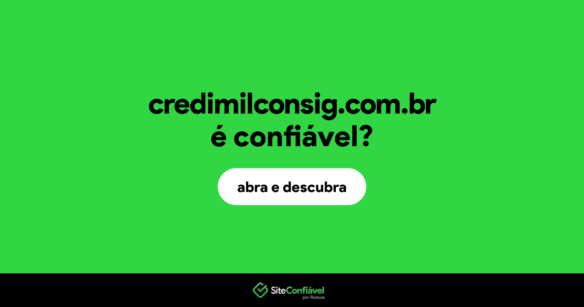O site credimilconsig.com.br é confiável?