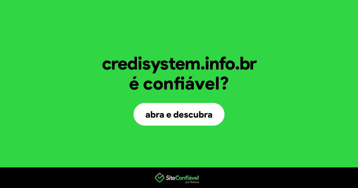 O site credisystem.info.br é confiável?