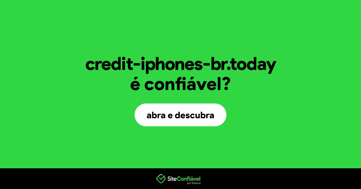 O site credit-iphones-br.today é confiável?
