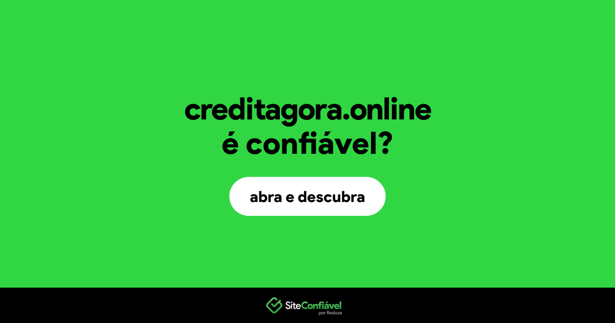 O site creditagora.online é confiável?