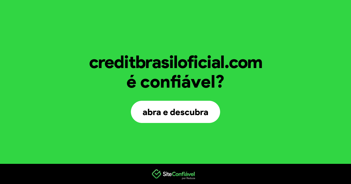 O site creditbrasiloficial.com é confiável?