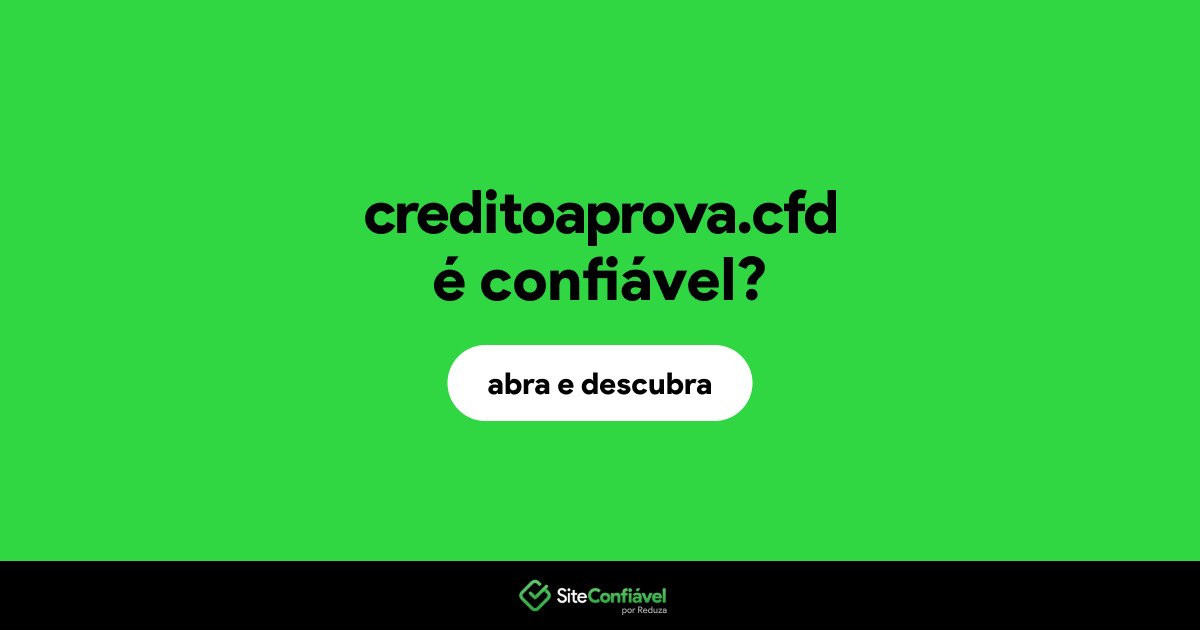 O site creditoaprova.cfd é confiável?