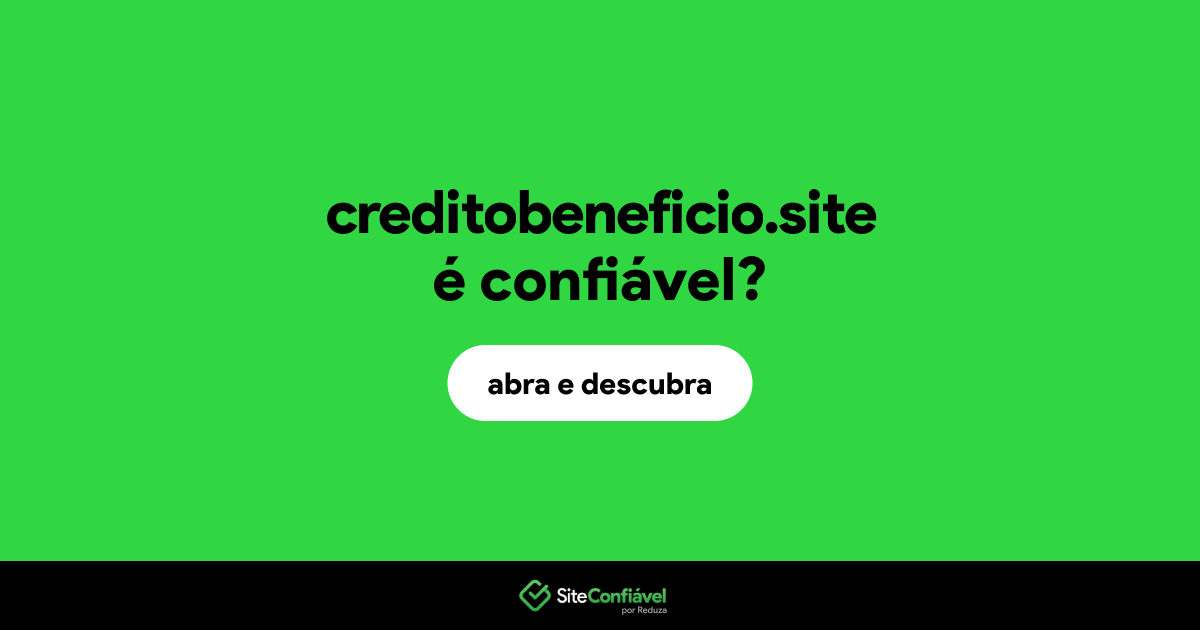 O site creditobeneficio.site é confiável?