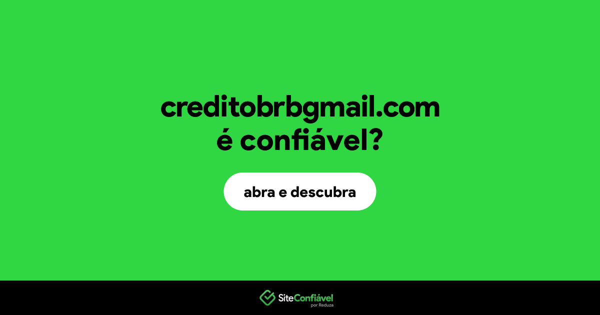 O site creditobrbgmail.com é confiável?