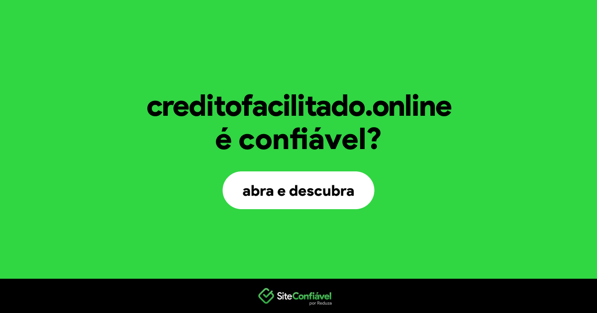 O site creditofacilitado.online é confiável?
