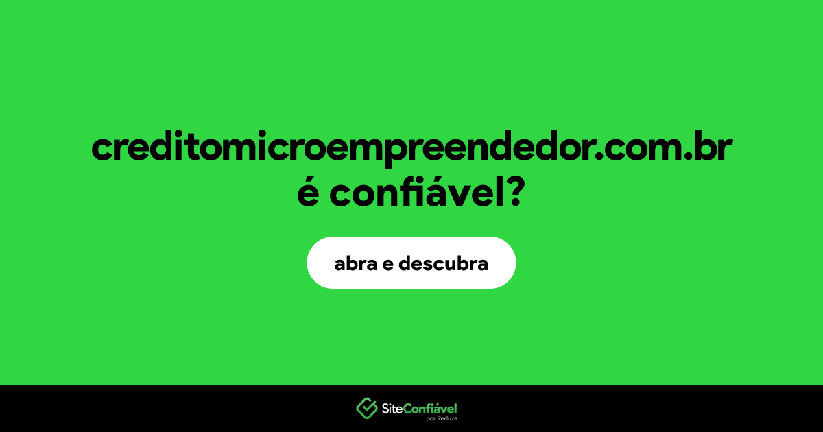 O site creditomicroempreendedor.com.br é confiável?