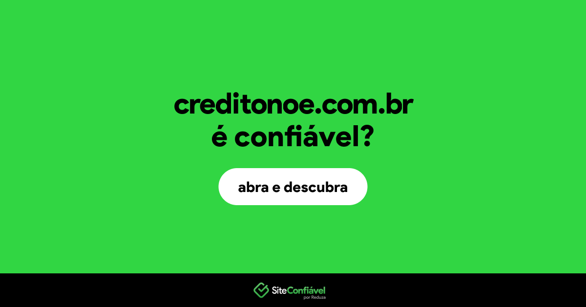 O site creditonoe.com.br é confiável?