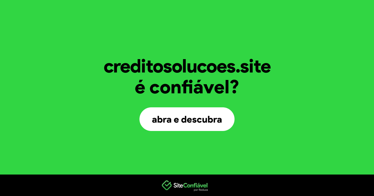 O site creditosolucoes.site é confiável?