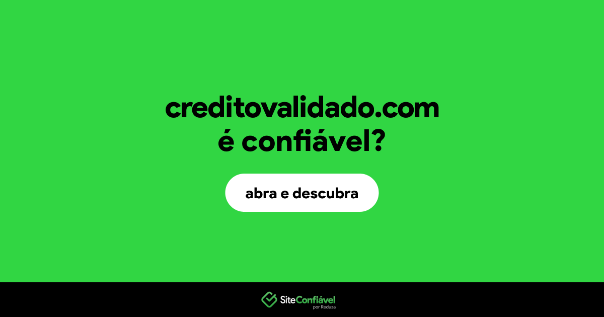 O site creditovalidado.com é confiável?
