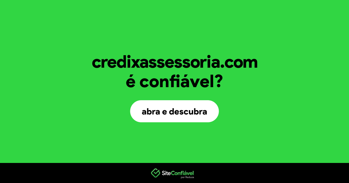 O site credixassessoria.com é confiável?
