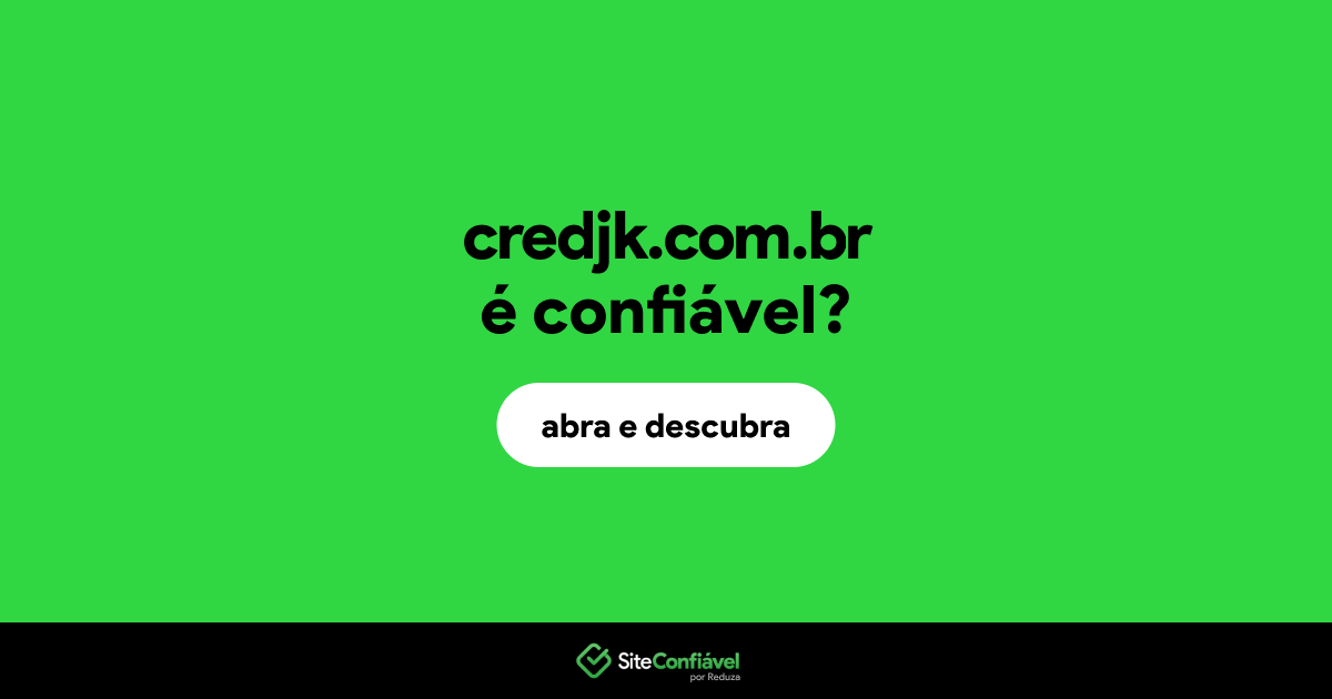 O site credjk.com.br é confiável?