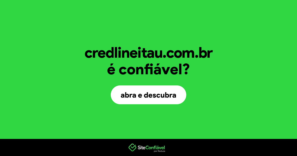 O site credlineitau.com.br é confiável?