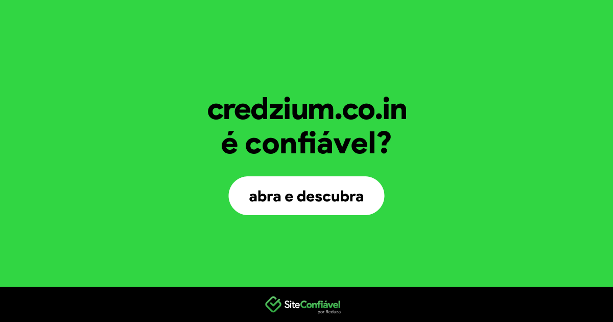O site credzium.co.in é confiável?