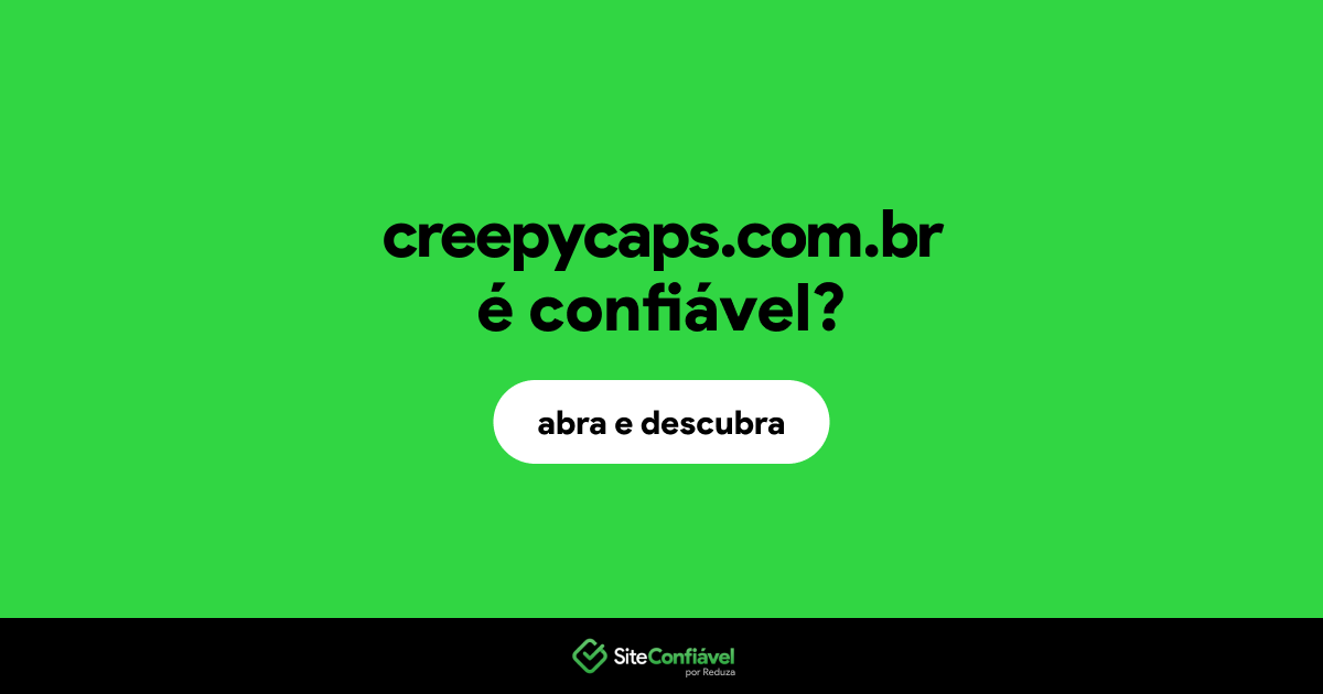 O site creepycaps.com.br é confiável?
