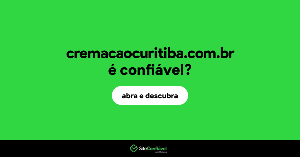 O site cremacaocuritiba.com.br é confiável?