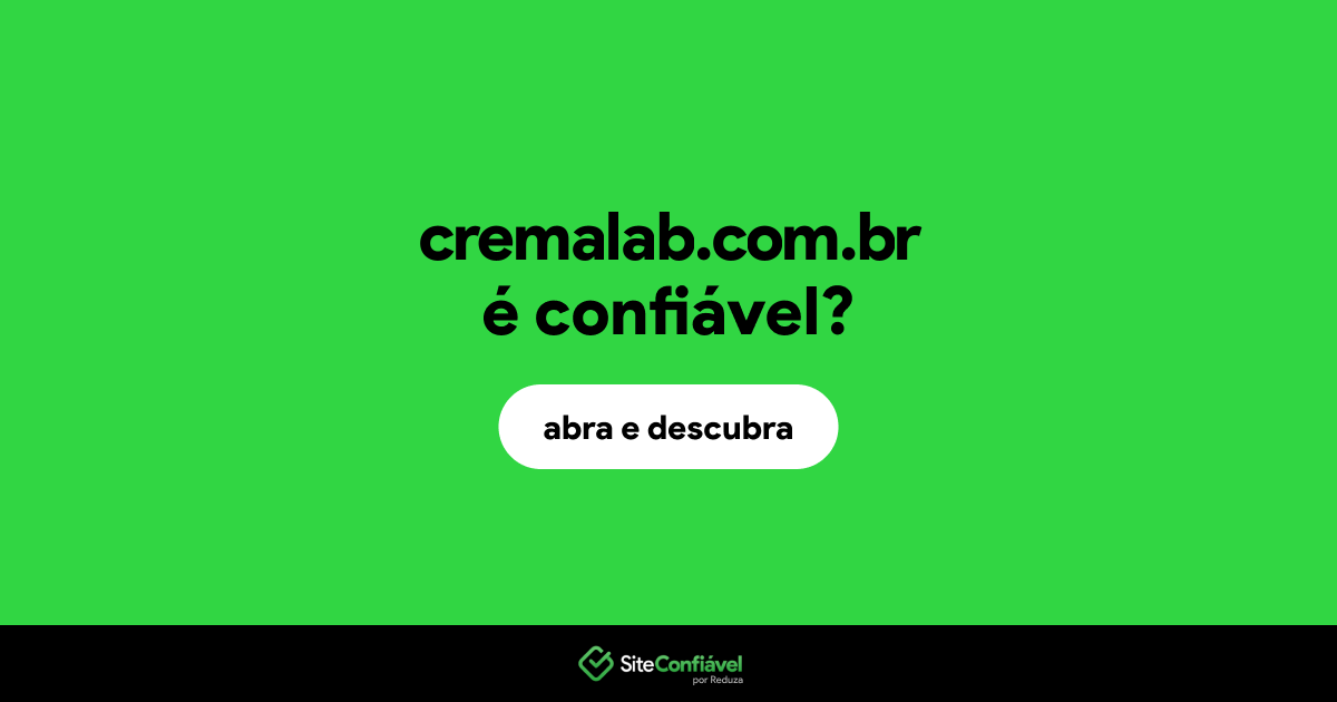 O site cremalab.com.br é confiável?