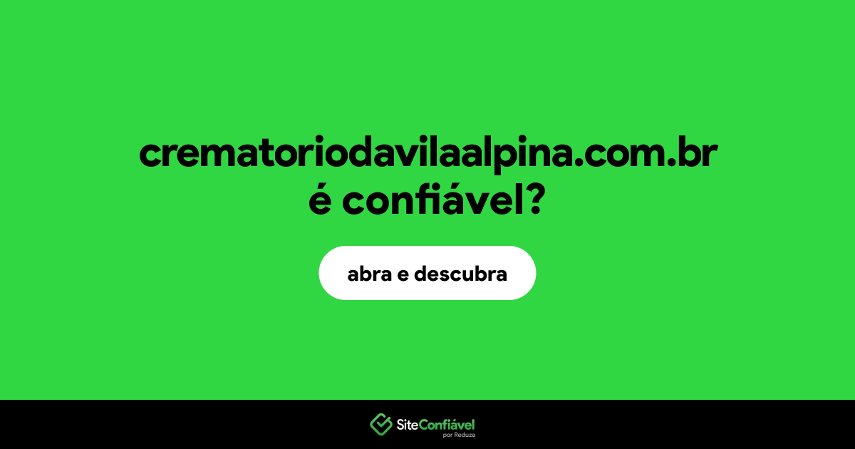 O site crematoriodavilaalpina.com.br é confiável?