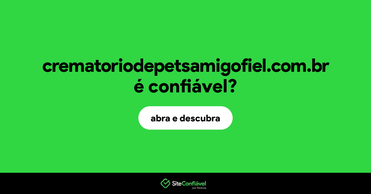 O site crematoriodepetsamigofiel.com.br é confiável?