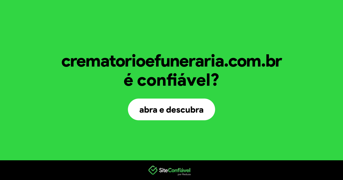 O site crematorioefuneraria.com.br é confiável?