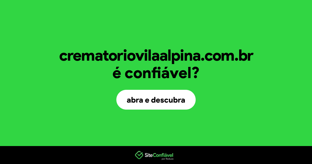 O site crematoriovilaalpina.com.br é confiável?